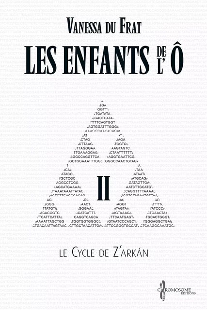 Les Enfants de l'Ô - Tome 2 - Vanessa du Frat - Chromosome Éditions