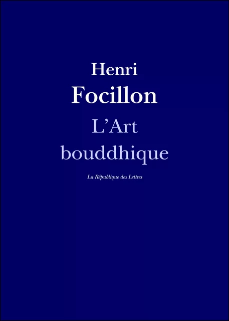 L'Art bouddhique - Henri Focillon - République des Lettres