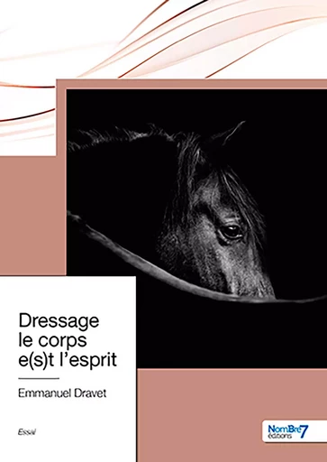 Dressage le corps e(s)t l'esprit - Emmanuel Dravet - Nombre7 Editions