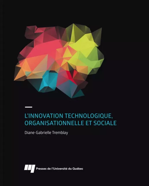 L'innovation technologique, organisationnelle et sociale - Diane-Gabrielle Tremblay - Presses de l'Université du Québec