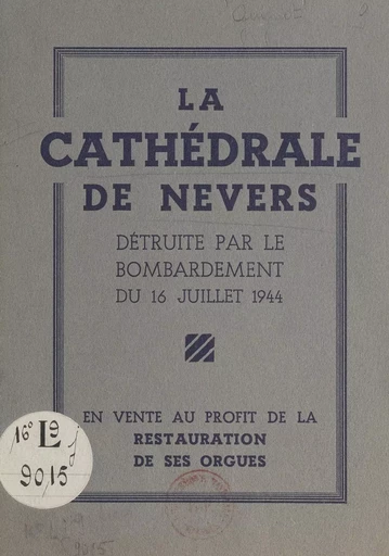 La cathédrale de Nevers détruite par le bombardement du 16 juillet 1944 - Ernest Guynot - FeniXX réédition numérique