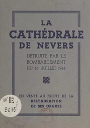 La cathédrale de Nevers détruite par le bombardement du 16 juillet 1944