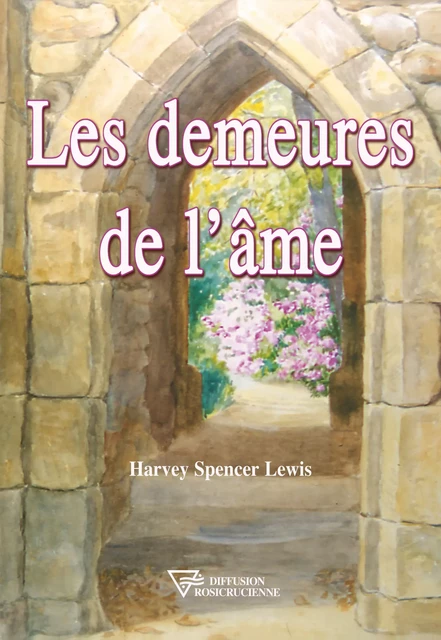 Les demeures de l'âme - Harvey Spencer Lewis - Diffusion rosicrucienne