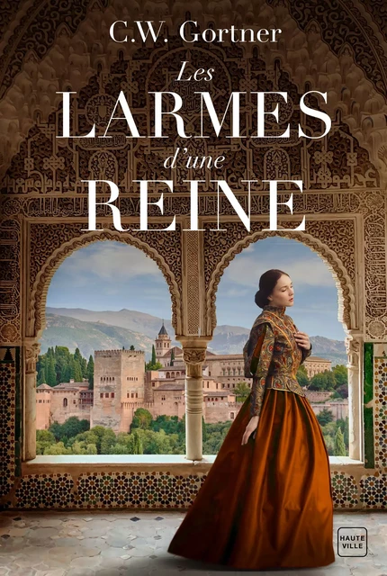 Les Larmes d'une reine - C.W. Gortner - Hauteville