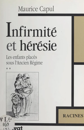 Les enfants placés sous l'Ancien Régime (2). Infirmité et hérésie - Maurice Capul - FeniXX réédition numérique