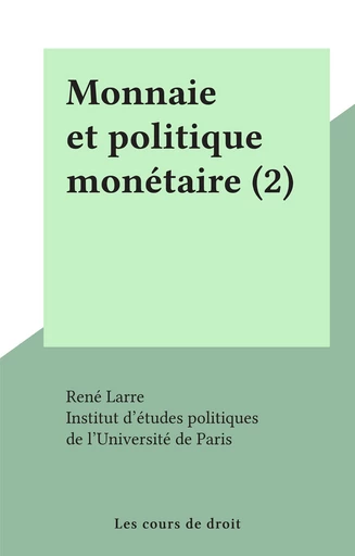 Monnaie et politique monétaire (2) - René Larre - FeniXX réédition numérique