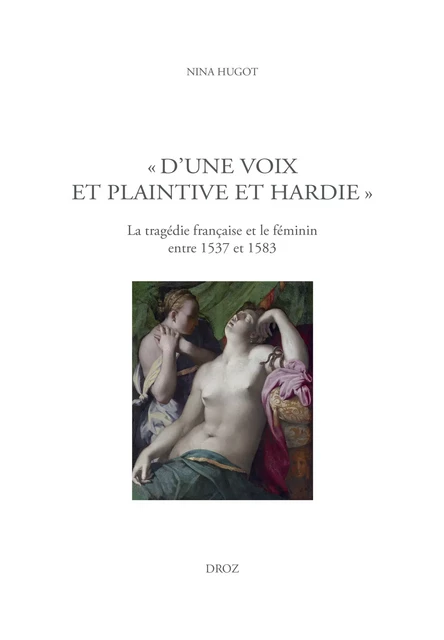 « D'une voix et plaintive et hardie » - Nina Hugot - Librairie Droz