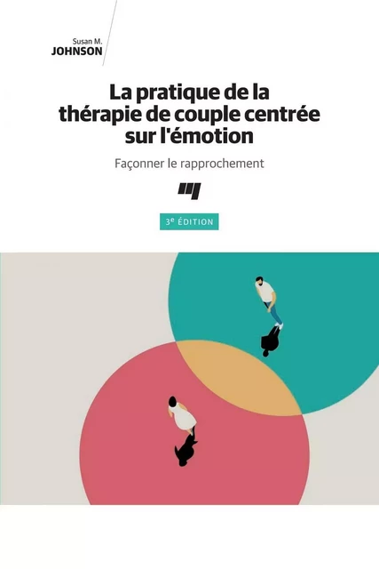 La pratique de la thérapie de couple centrée sur l'émotion, 3e édition - Susan M. Johnson - Presses de l'Université du Québec