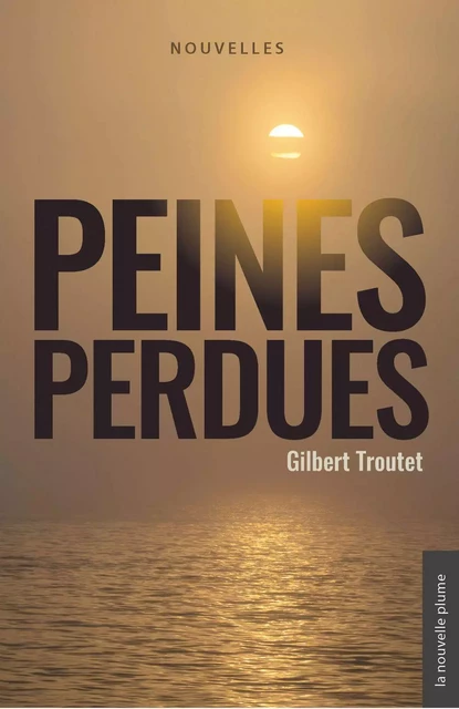 Peines perdues - Gilbert Troutet - Éditions de la Nouvelle Plume