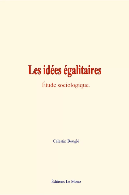 Les idées égalitaires - Célestin Bouglé - Editions Le Mono