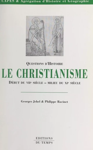 Le christianisme : du début du VIIe siècle au milieu du XIe siècle - Georges Jehel, Philippe Racinet - FeniXX réédition numérique