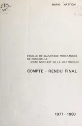 Compte-rendu final de la fouille de sauvetage programmée de Fond-Brûlé, 1977-1980