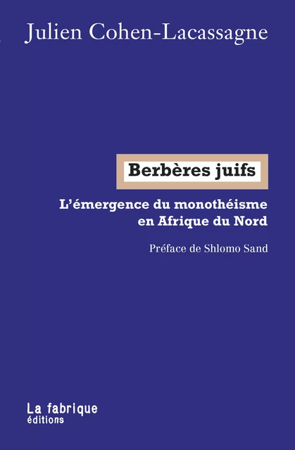 Berbères juifs - Julien Cohen-Lacassagne - La fabrique éditions