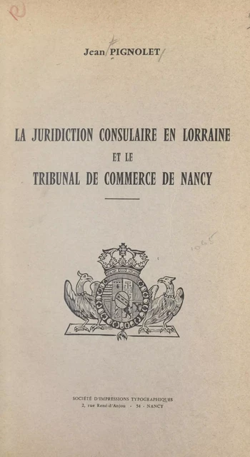 La juridiction consulaire en Lorraine et le Tribunal de commerce de Nancy - Jean Pignolet - FeniXX réédition numérique