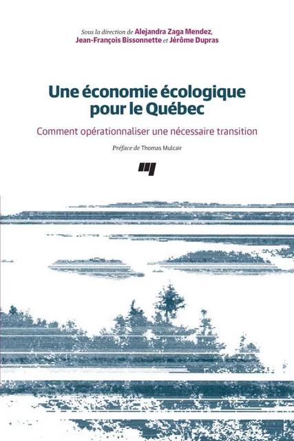 Une économie écologique pour le Québec - Alejandra Zaga Mendez, Jean-François Bissonnette, Jérôme Dupras - Presses de l'Université du Québec