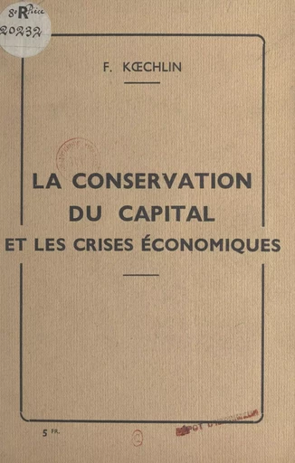 La conservation du capital et les crises économiques - F. Kœchlin - FeniXX réédition numérique