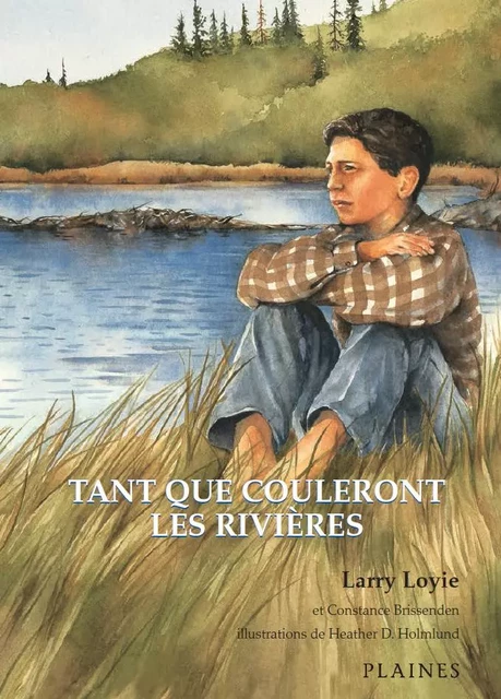 Tant que couleront les rivières - Larry Loyie - Éditions des Plaines