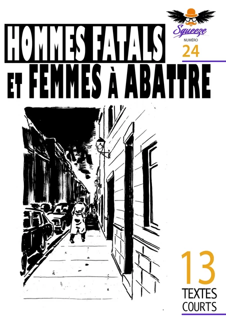 Hommes fatals et femmes à abattre -  Collectif, Alexandra Estiot, François Huet, Gilles Ascaso, Pascal Virlogeux, Henri Ansbert, Jean-Pierre Védrines, Jean Azarel, Livia Léri, Tampa Simoni, Olivier Valbreye, Stan Cuesta, Xavier Lhomme, Christophe le Borgne - Squeeze