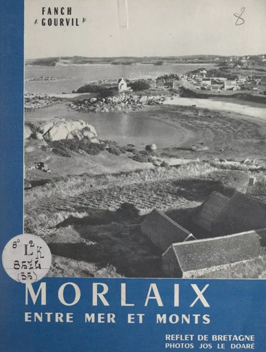 Morlaix entre mer et monts - Fanch Gourvil - FeniXX réédition numérique