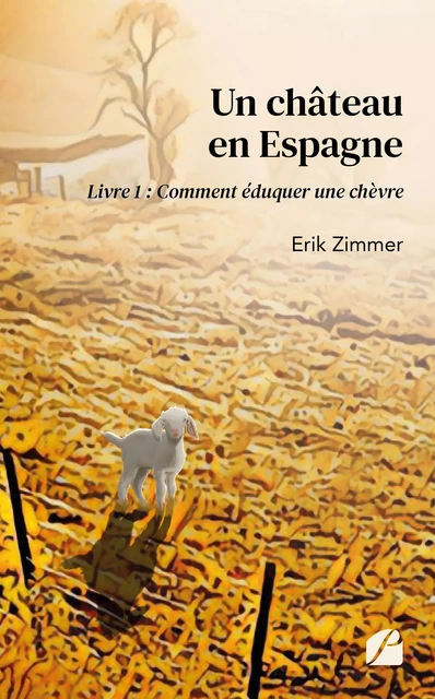 Un château en Espagne - Livre 1 : Comment éduquer une chèvre - Erik Zimmer - Editions du Panthéon