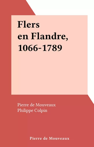 Flers en Flandre, 1066-1789 - Pierre de Mouveaux - FeniXX réédition numérique