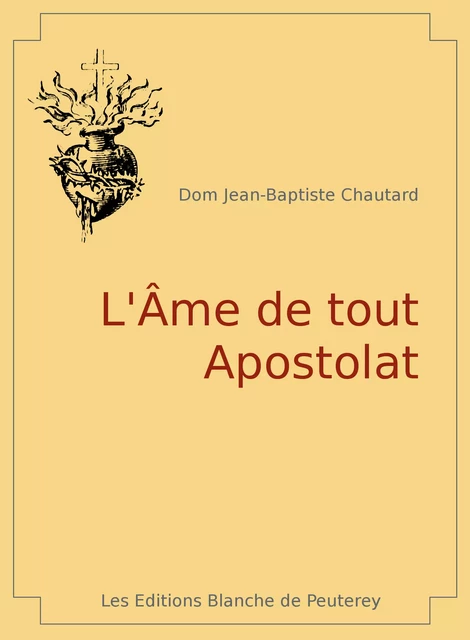 L'âme de tout apostolat - Jean Baptiste Chautard - Les Editions Blanche de Peuterey