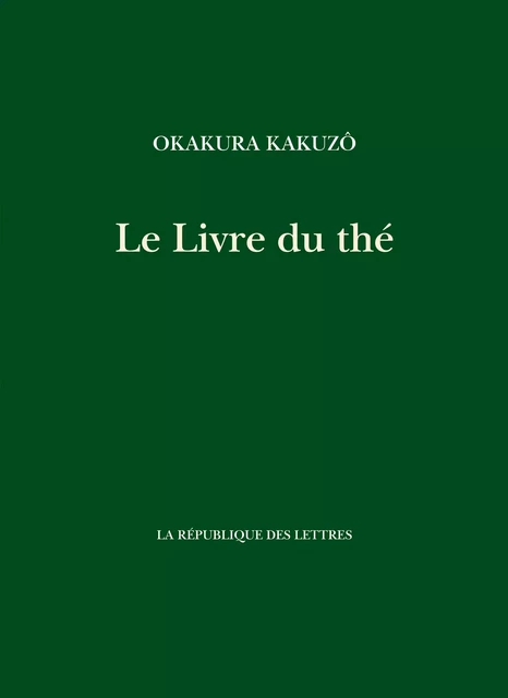 Le Livre du thé - Kakuzo Okakura, Okakura Kakuzo - République des Lettres