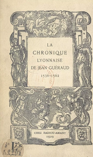 La chronique lyonnaise de Jean Guéraud, 1536-1562 - Jean Tricon - FeniXX réédition numérique