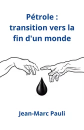 Pétrole :  transition vers la  fin d'un monde