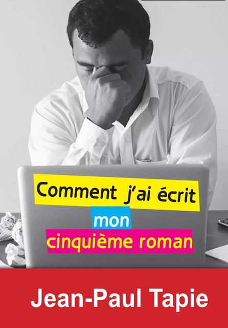 Comment j'ai écrit mon cinquième roman - Jean-Paul Tapie - Éditions Textes Gais