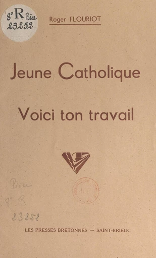 Jeune Catholique, voici ton travail - Roger Flouriot - FeniXX réédition numérique