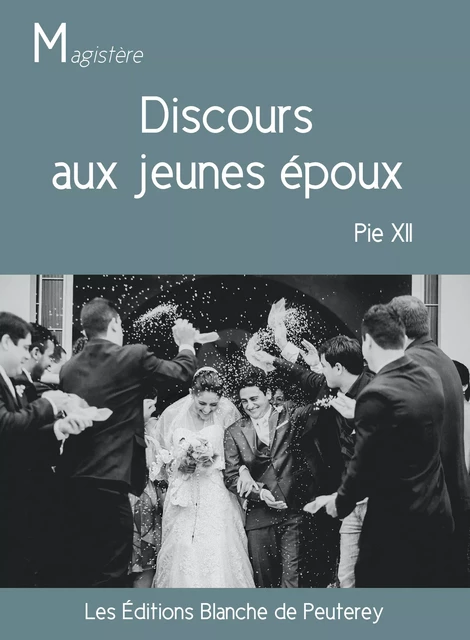 Discours aux jeunes époux - Pie Xii Pie Xii - Les Editions Blanche de Peuterey