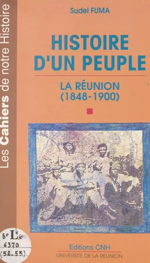 Histoire d'un peuple : La Réunion, 1848-1900 - Sudel Fuma - FeniXX réédition numérique