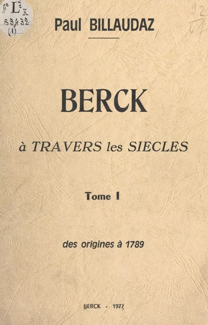 Berck à travers les siècles (1). Des origines à 1789 - Paul Billaudaz - FeniXX réédition numérique