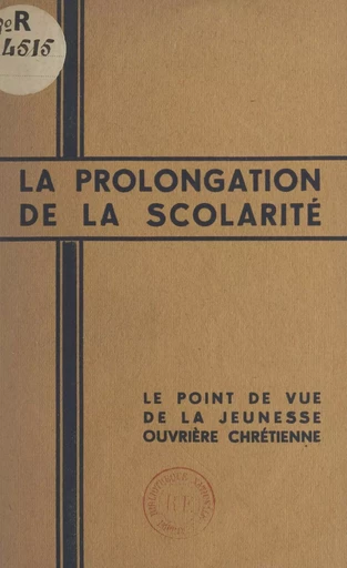 La prolongation de la scolarité - J. Chalaux, M.-H. Fay, Louis Mounier - FeniXX réédition numérique