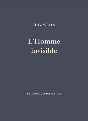 L'Homme invisible - H. G. Wells - République des Lettres