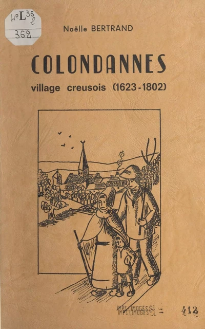 Colondannes, village creusois. (1623-1802) - Noëlle Bertrand - FeniXX rédition numérique