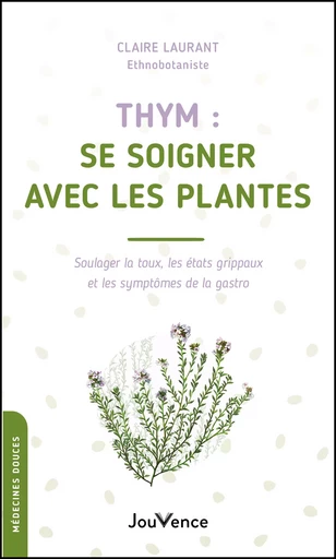 Thym : se soigner avec les plantes - Claire Laurant-Berthoud - Éditions Jouvence