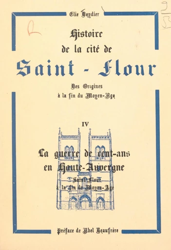 Histoire de la cité de Saint-Flour, des origines à la fin du Moyen Âge (4). La Guerre de Cent-ans en Haute-Auvergne, Saint-Flour à la fin du Moyen Âge - Élie Deydier - FeniXX réédition numérique