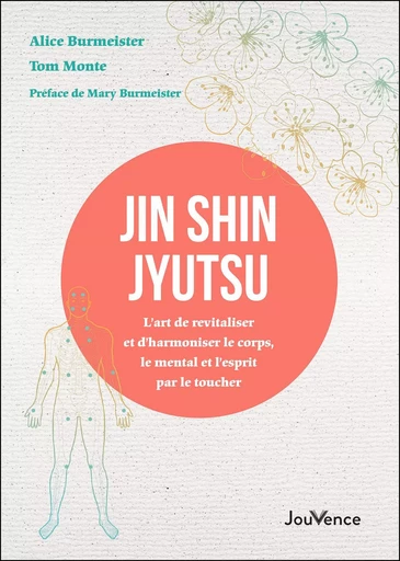 Jin Shin Jyutsu : L’art de revitaliser et d’harmoniser le corps, le mental et l’esprit par le toucher - Alice Burmeister, Tom Monte - Éditions Jouvence