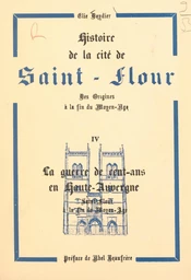 Histoire de la cité de Saint-Flour, des origines à la fin du Moyen Âge (4). La Guerre de Cent-ans en Haute-Auvergne, Saint-Flour à la fin du Moyen Âge