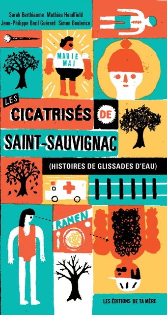 Les cicatrisés de Saint-Sauvignac - Mathieu Handfield, Simon Boulerice, Sarah Berthiaume, Jean-Philippe Baril Guérard - Éditions Ta mère