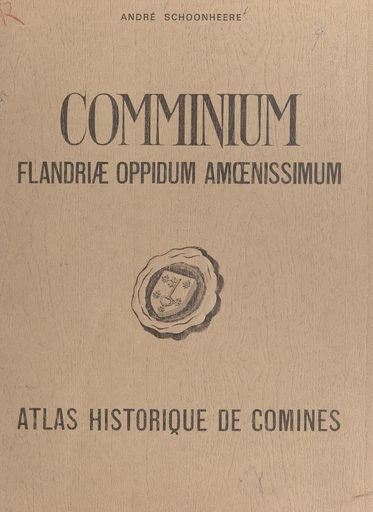 Comminium Flandriæ oppidum amœnissimum - André Schoonheere - FeniXX réédition numérique