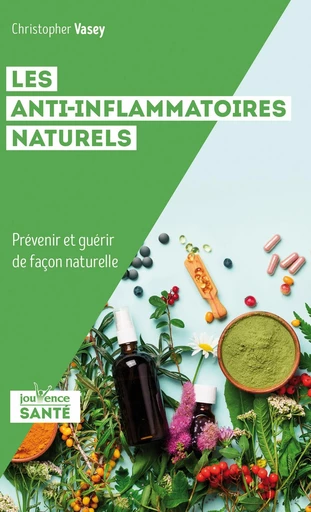 Les anti-inflammatoires naturels - Christopher Vasey - Éditions Jouvence