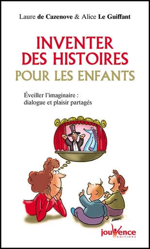 Inventer des histoires pour les enfants - Alice le Guiffant, Laure de Cazenove - Éditions Jouvence