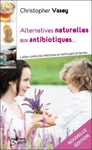 Alternatives naturelles aux antibiotiques - Christopher Vasey - Éditions Jouvence