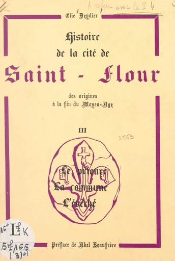 Histoire de la cité de Saint-Flour, des origines à la fin du Moyen Âge (3). Le prieuré, la commune, l'évêché - Élie Deydier - FeniXX réédition numérique