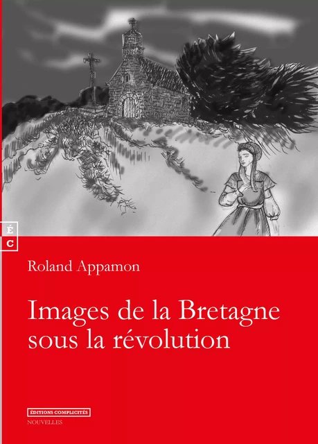 Images de la Bretagne sous la Revolution - Roland Appamon - EDITIONS COMPLICITES