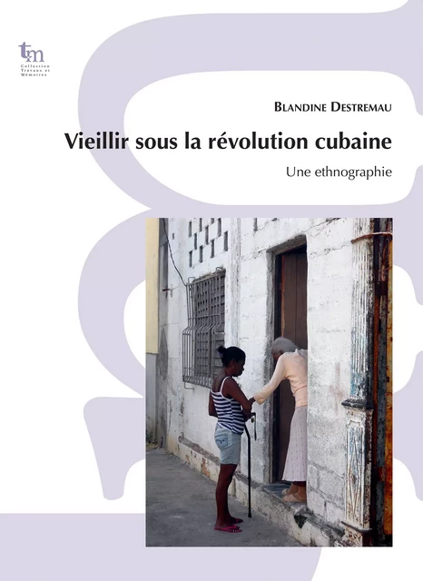 Vieillir sous la révolution cubaine - Blandine Destremau - Éditions de l’IHEAL