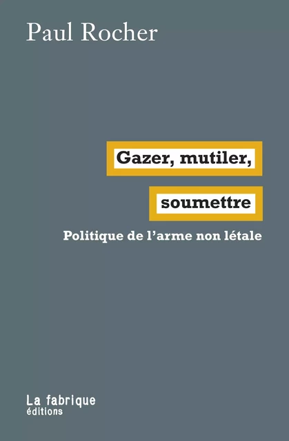 Gazer, mutiler, soumettre - Paul Rocher - La fabrique éditions